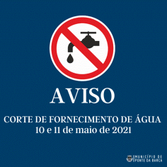 AVISO - CORTE DE FORNECIMENTO DE GUA - 10 e 11 de maio de 2021